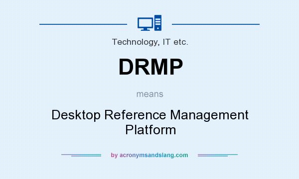 What does DRMP mean? It stands for Desktop Reference Management Platform