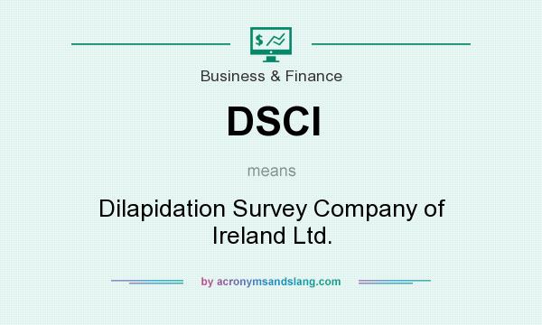 What does DSCI mean? It stands for Dilapidation Survey Company of Ireland Ltd.