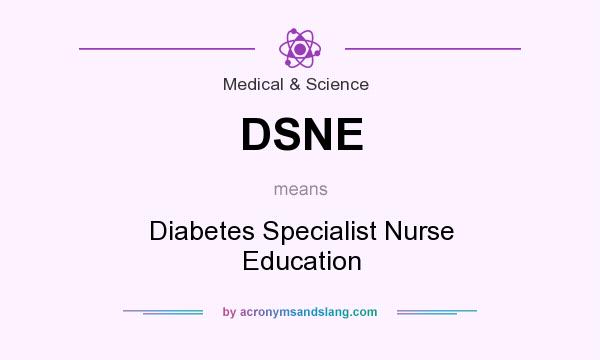What does DSNE mean? It stands for Diabetes Specialist Nurse Education