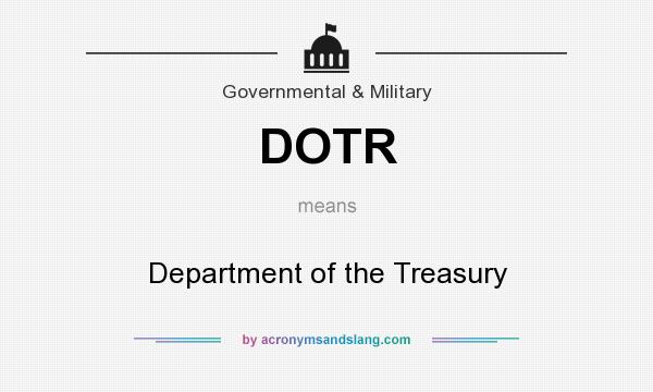 What does DOTR mean? It stands for Department of the Treasury