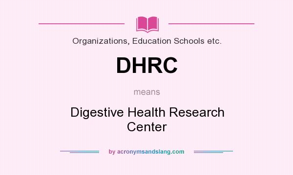 What does DHRC mean? It stands for Digestive Health Research Center