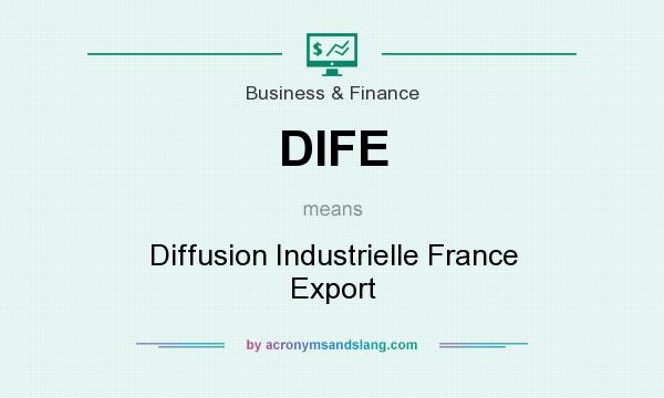 What does DIFE mean? It stands for Diffusion Industrielle France Export