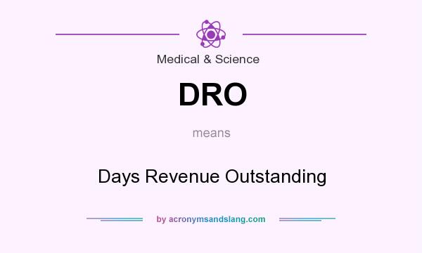 What does DRO mean? It stands for Days Revenue Outstanding