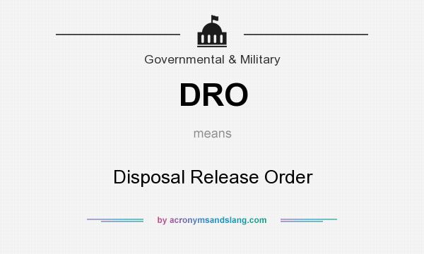 What does DRO mean? It stands for Disposal Release Order
