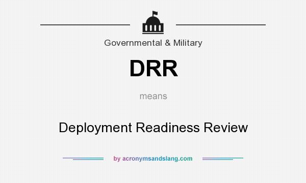What does DRR mean? It stands for Deployment Readiness Review