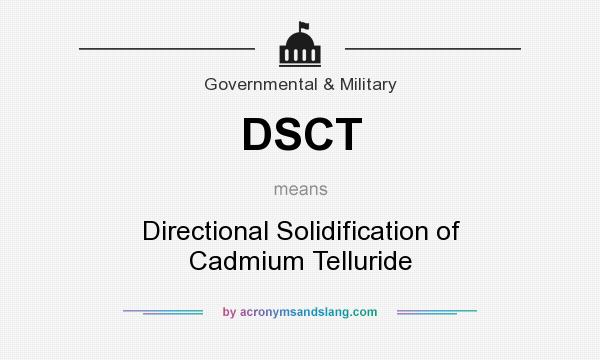 What does DSCT mean? It stands for Directional Solidification of Cadmium Telluride