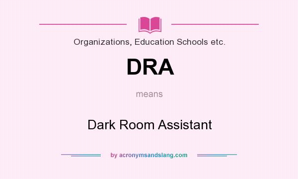 What does DRA mean? It stands for Dark Room Assistant