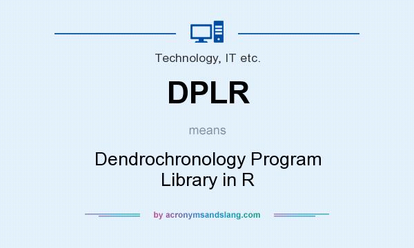 What does DPLR mean? It stands for Dendrochronology Program Library in R