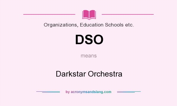 What does DSO mean? It stands for Darkstar Orchestra