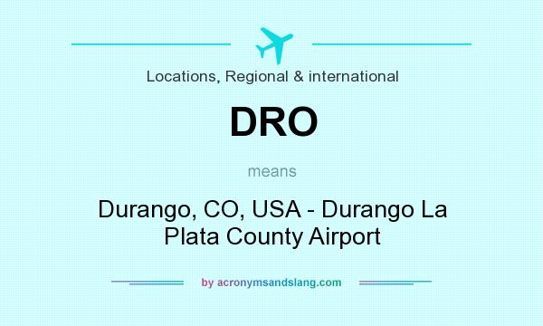 What does DRO mean? It stands for Durango, CO, USA - Durango La Plata County Airport