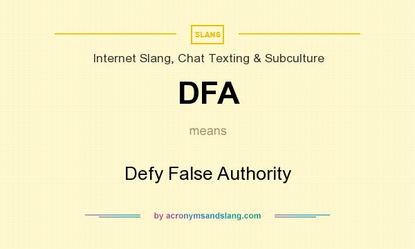 What does DFA mean? It stands for Defy False Authority