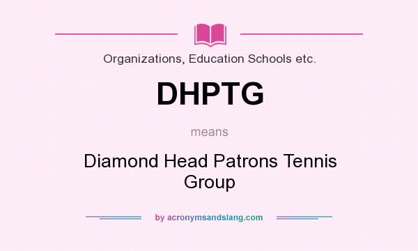 What does DHPTG mean? It stands for Diamond Head Patrons Tennis Group