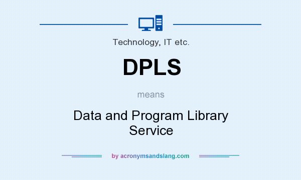 What does DPLS mean? It stands for Data and Program Library Service
