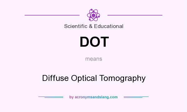 What does DOT mean? It stands for Diffuse Optical Tomography