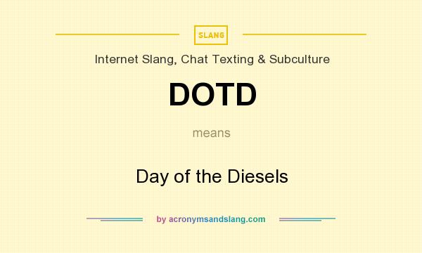 What does DOTD mean? It stands for Day of the Diesels