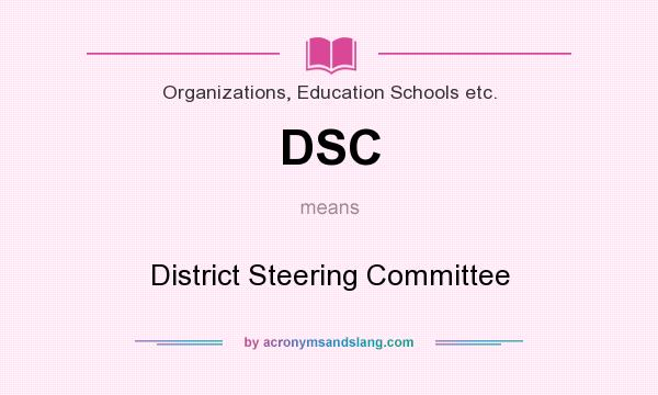 What does DSC mean? It stands for District Steering Committee