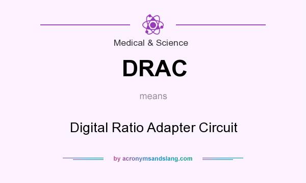 What does DRAC mean? It stands for Digital Ratio Adapter Circuit