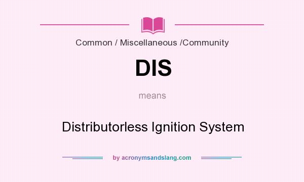 What does DIS mean? It stands for Distributorless Ignition System