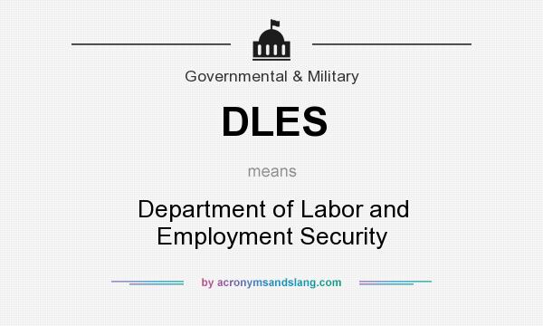 What does DLES mean? It stands for Department of Labor and Employment Security