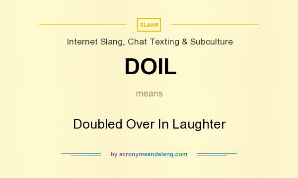 What does DOIL mean? It stands for Doubled Over In Laughter