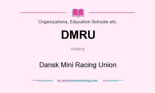 What does DMRU mean? It stands for Dansk Mini Racing Union