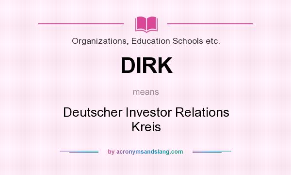 What does DIRK mean? It stands for Deutscher Investor Relations Kreis