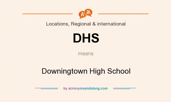 What does DHS mean? It stands for Downingtown High School