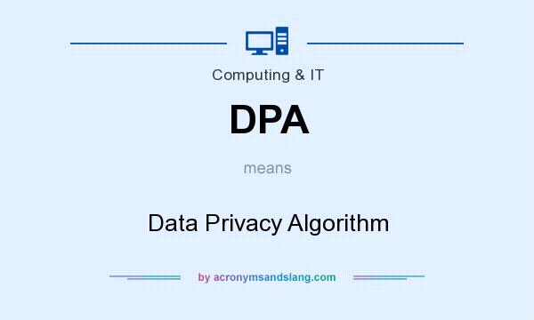 What does DPA mean? It stands for Data Privacy Algorithm