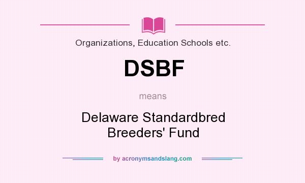 What does DSBF mean? It stands for Delaware Standardbred Breeders` Fund