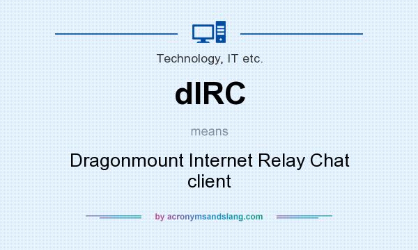 What does dIRC mean? It stands for Dragonmount Internet Relay Chat client