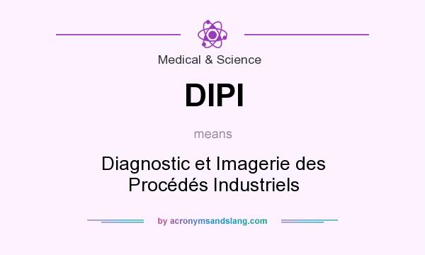 What does DIPI mean? It stands for Diagnostic et Imagerie des Procédés Industriels