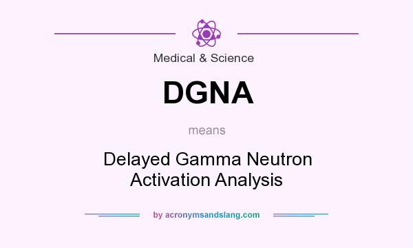 What does DGNA mean? It stands for Delayed Gamma Neutron Activation Analysis