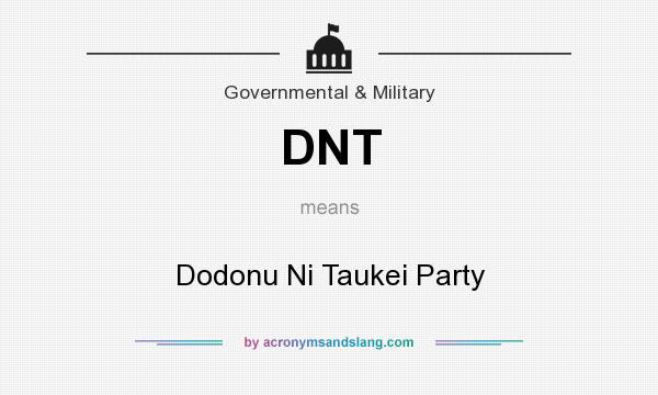 What does DNT mean? It stands for Dodonu Ni Taukei Party