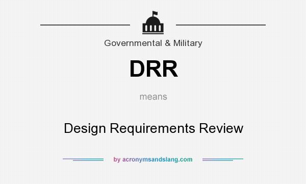 What does DRR mean? It stands for Design Requirements Review