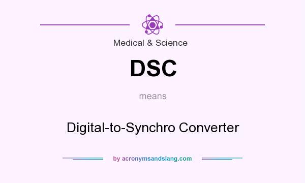 What does DSC mean? It stands for Digital-to-Synchro Converter