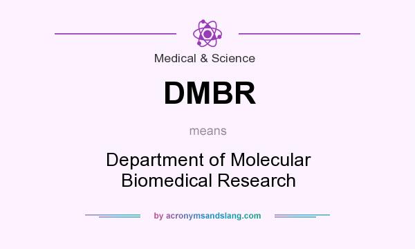 What does DMBR mean? It stands for Department of Molecular Biomedical Research