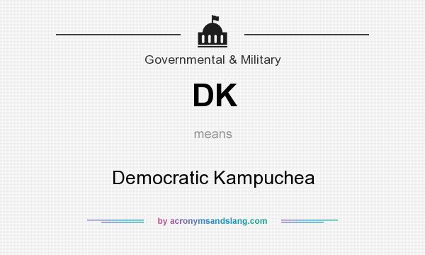 What does DK mean? It stands for Democratic Kampuchea