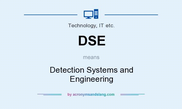 What does DSE mean? It stands for Detection Systems and Engineering