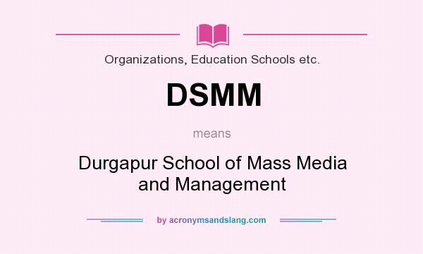 What does DSMM mean? It stands for Durgapur School of Mass Media and Management