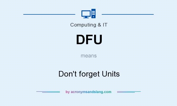 What does DFU mean? It stands for Don`t forget Units