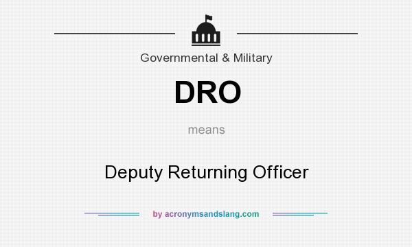 What does DRO mean? It stands for Deputy Returning Officer