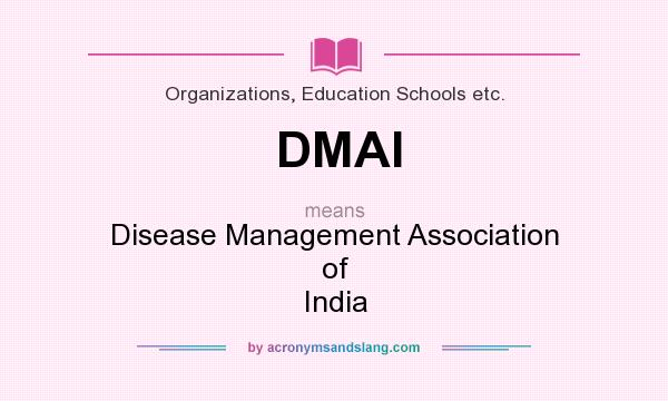 What does DMAI mean? It stands for Disease Management Association of India