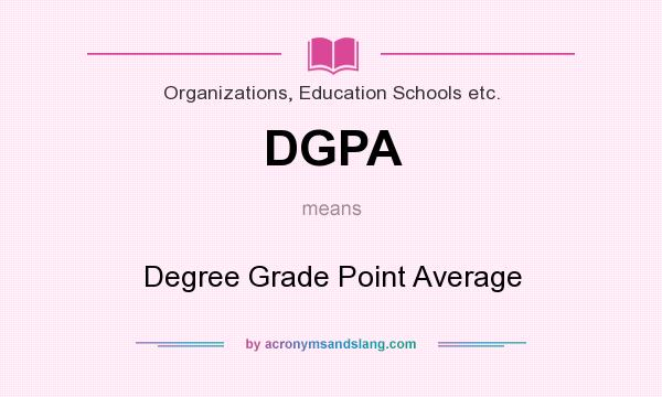 What does DGPA mean? It stands for Degree Grade Point Average