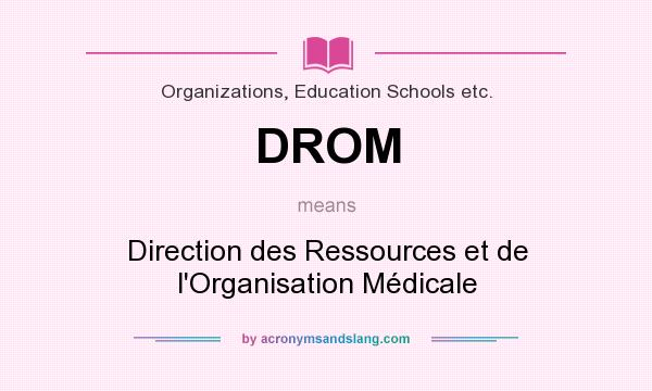 What does DROM mean? It stands for Direction des Ressources et de l`Organisation Médicale