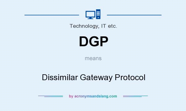 What does DGP mean? It stands for Dissimilar Gateway Protocol