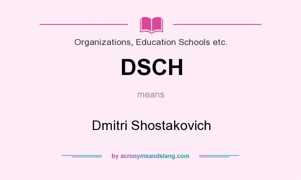 What does DSCH mean? It stands for Dmitri Shostakovich