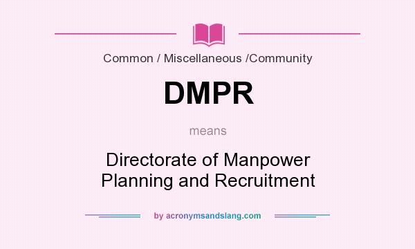 What does DMPR mean? It stands for Directorate of Manpower Planning and Recruitment