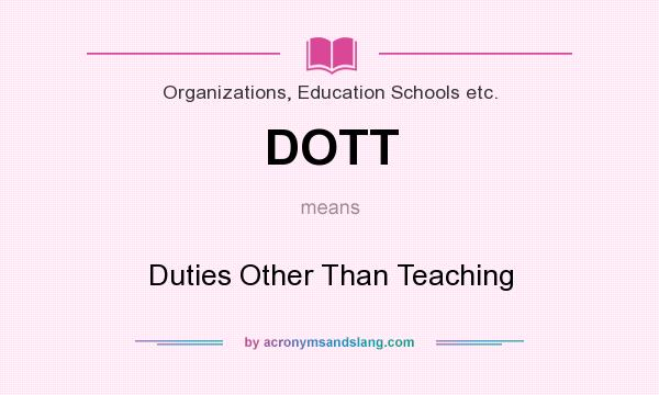 What does DOTT mean? It stands for Duties Other Than Teaching