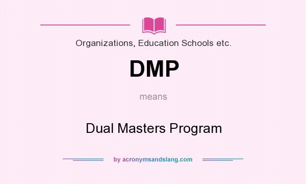 What does DMP mean? It stands for Dual Masters Program