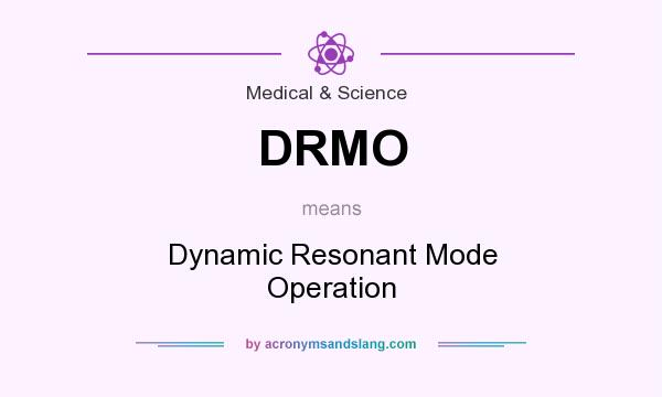 What does DRMO mean? It stands for Dynamic Resonant Mode Operation